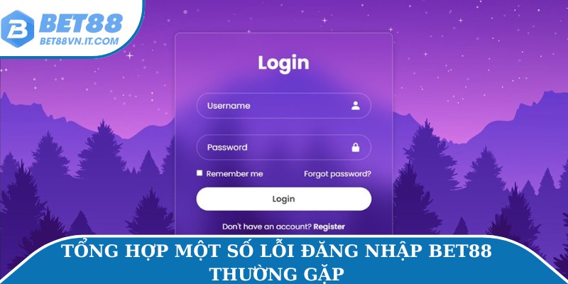 Tổng hợp một số lỗi đăng nhập Bet88 thường gặp