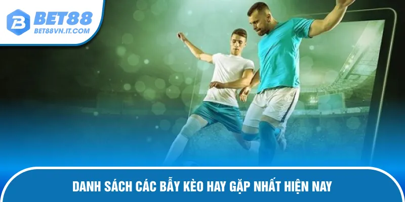 Tổng hợp các kèo bẫy thường xuất hiện