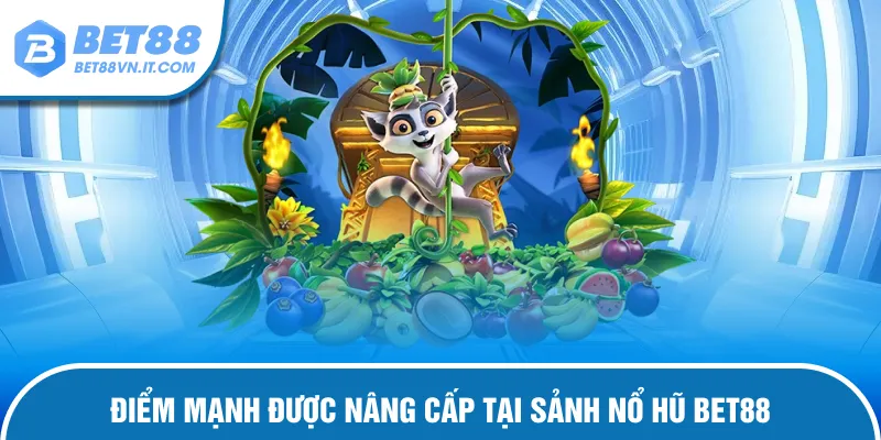 Điểm mạnh vượt trội của sảnh nổ hũ tại bet88