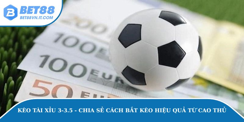 kèo tài xỉu 3-3.5