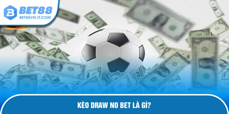 Khám phá cơ chế Draw No Bet hoạt động