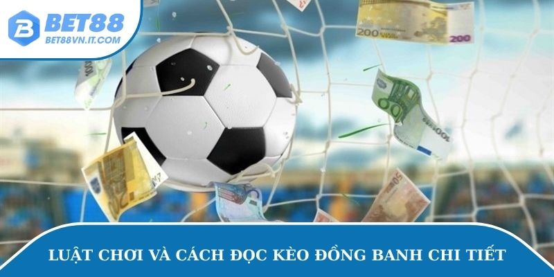 Luật chơi và cách đọc kèo đồng banh chi tiết