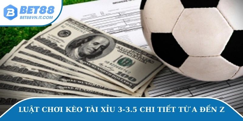 Luật chơi kèo tài xỉu 3-3.5 chi tiết từ A đến Z