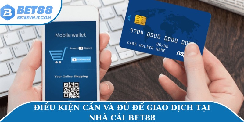 Điều kiện cần và đủ để giao dịch tại nhà cái Bet88