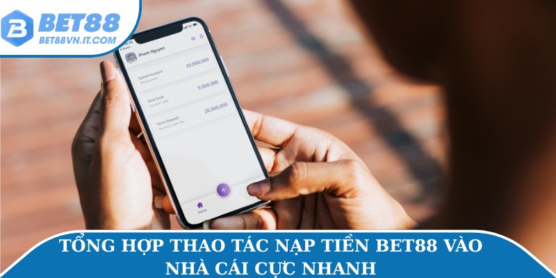 Tổng hợp thao tác nạp tiền Bet88 vào nhà cái cực nhanh