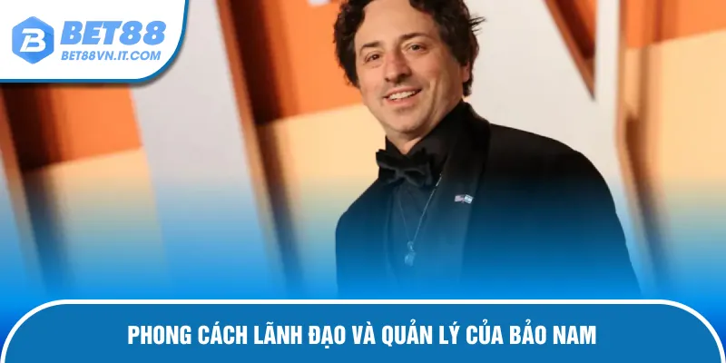 Phong cách lãnh đạo và quản lý hệ thống của Bảo Nam
