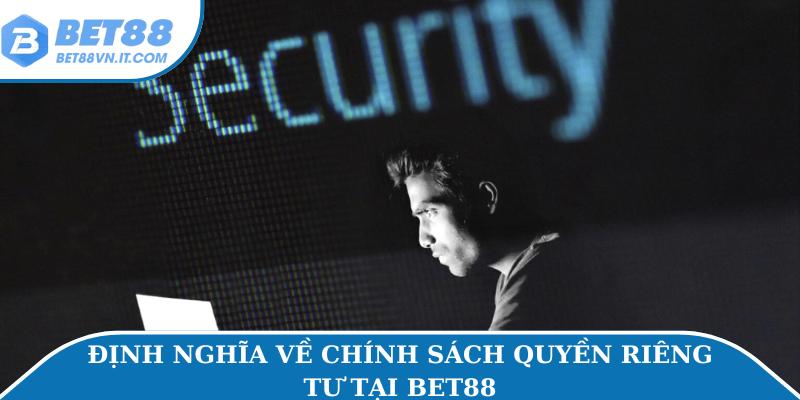 Định nghĩa về chính sách quyền riêng tư tại Bet88