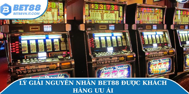 Lý giải nguyên nhân Bet88 được khách hàng ưu ái