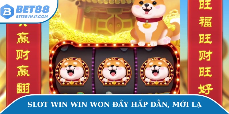 Slot Win Win Won đầy hấp dẫn, mới lạ