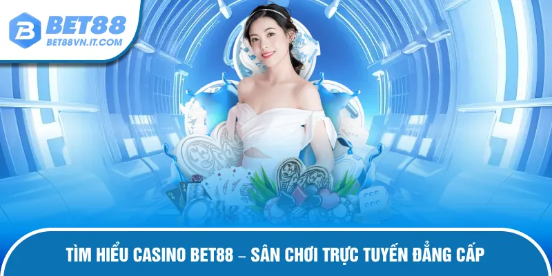 Tìm hiểu về casino bet88