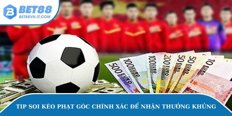 Tip soi kèo phạt góc chính xác để nhận thưởng khủng