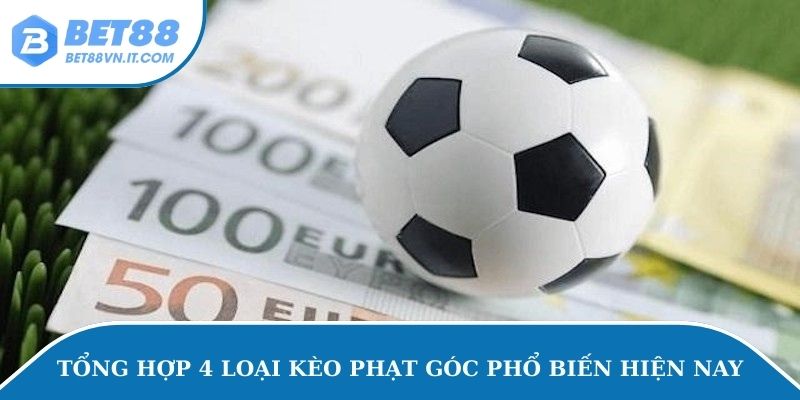 Tổng hợp 4 loại kèo phạt góc phổ biến hiện nay