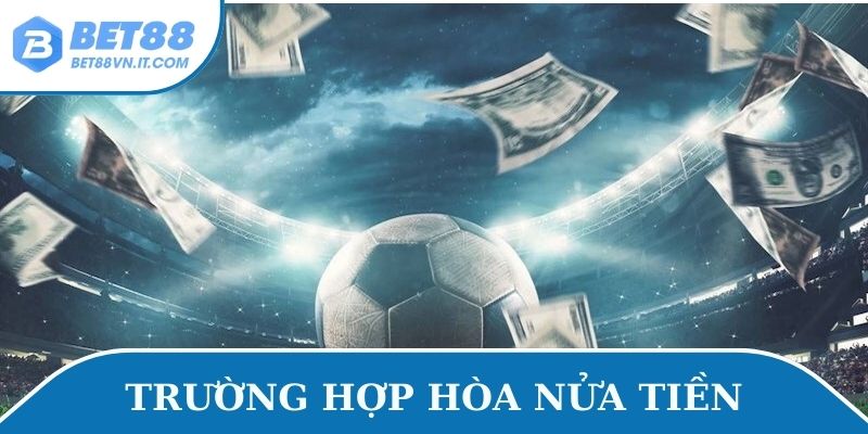 Trường hợp hòa nửa tiền