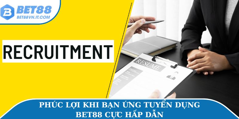 Phúc lợi khi bạn ứng tuyển dụng Bet88 cực hấp dẫn