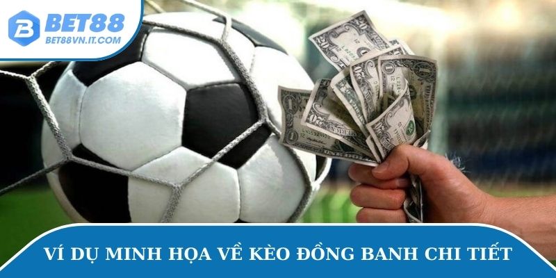 Ví dụ minh họa về kèo đồng banh chi tiết